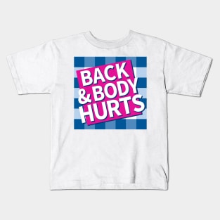 Back and Body Hurts Kids T-Shirt